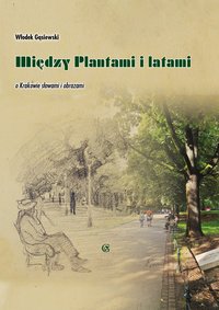 Między Plantami i latami,  o Krakowie słowami i obrazami - Włodek Gąsiewski - ebook