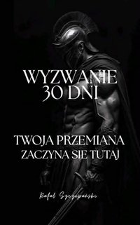 30 dni do lepszej wersji siebie - Rafał Szczepański - ebook