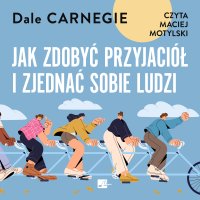 Jak zdobyć przyjaciół i zjednać sobie ludzi - Dale Carnegie - audiobook