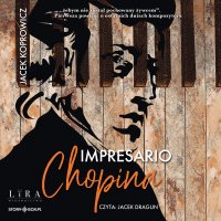 Impresario Chopina - Jacek Koprowicz - audiobook