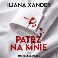 Patrz na mnie - Iliana Xander - audiobook