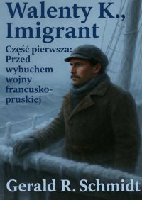 Walenty K., Imigrant. Część 1 - Gerald Schmidt - ebook
