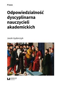 Odpowiedzialność dyscyplinarna nauczycieli akademickich - Jacek Izydorczyk - ebook