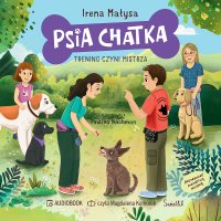 Psia Chatka. Trening czyni mistrza - Irena Małysa - audiobook