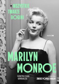 Marilyn Monroe. Wszystkie twarze bogini - Katarzyna Czajka-Kominiarczuk - ebook
