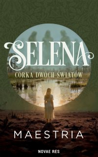 Selena. Córka Dwóch Światów - MAESTRIA - ebook