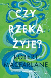 Czy rzeka żyje? - Robert Macfarlane - ebook