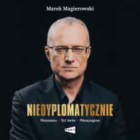Niedyplomatycznie - Marek Magierowski - audiobook