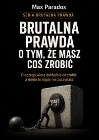 Brutalna prawda o tym, że masz coś zrobić - Max Paradox - ebook