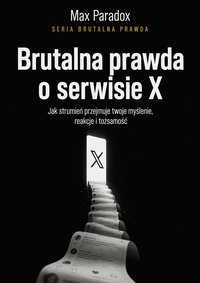 Brutalna prawda o serwisie X - Max Paradox - ebook