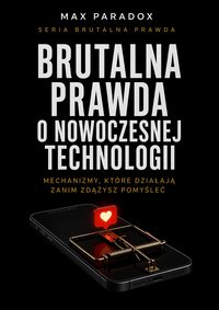 Brutalna prawda o nowoczesnej technologii - Max Paradox - ebook