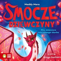 Smocze Dziewczyny. Mia, smoczyca rubinowego skarbu - Maddy Mara - audiobook