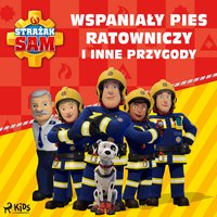 Strażak Sam. Wspaniały pies ratowniczy i inne przygody - Opracowanie zbiorowe - audiobook