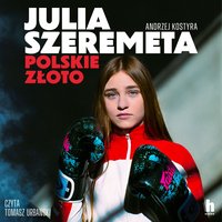 Julia Szeremeta. Polskie złoto - Andrzej Kostyra - audiobook