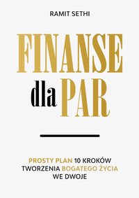 Finanse dla par. Prosty plan 10 kroków tworzenia Bogatego Życia we dwoje - Ramit Sethi - ebook