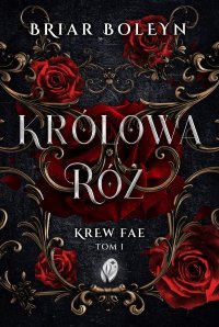 Królowa Róż. Kraje Fae. Tom 1 - Briar Boleyn - ebook