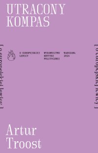 Utracony kompas. O zachodniej lewicy - Artur Troost - ebook