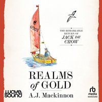 Realms of Gold: The Remarkable Return of Jack de Crow - A. J. Mackinnon - audiobook