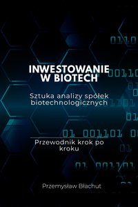 Inwestowanie w Biotech-Sztuka analizy spółek biotechnologicznych - Przemysław Błachut - ebook