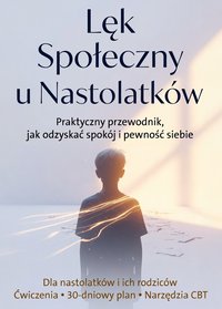 Lęk Społeczny u Nastolatków. Praktyczny przewodnik, jak odzyskać pewność siebie - Sylwek Wotecki - ebook