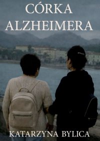 Córka Alzheimera - Katarzyna Bylica - ebook