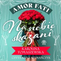 Amor fati. Tom 1. Na siebie skazani - Karolina Tomaszewska - audiobook