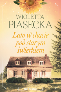 Lato w chacie pod starym świerkiem - Wioletta Piasecka - ebook