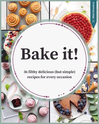 Bake it! - 36 filthy delicious (but simple) recipes for every occasion - Mini Sweetery - ebook