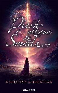 Pieśń utkana ze światła - Karolina Chruściak - ebook