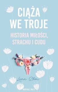 Ciąża we troje. Historia miłości, strachu i cudu - Lena Stem - ebook