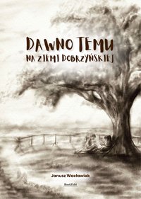 Dawno temu na Ziemi Dobrzyńskiej - Janusz Wacławiak - ebook
