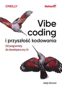 Vibe coding i przyszłość kodowania. Od programisty do dewelopera ery AI - Addy Osmani - ebook