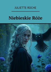 Niebieskie Róże - Juliette Roche - ebook
