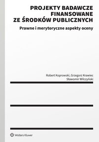 Projekty badawcze finansowane ze środków publicznych. Prawne i merytoryczne aspekty oceny - Robert Koprowski - ebook