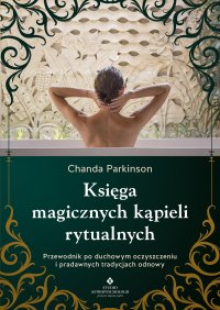 Księga magicznych kąpieli rytualnych - Chanda Parkinson - ebook