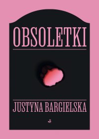 Obsoletki - Justyna Bargielska - ebook