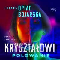 Kryształowi. Polowanie. Część III - Joanna Opiat-Bojarska - audiobook