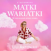 Z dziennika matki wariatki - Lili Antoniak - audiobook