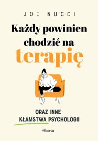 Każdy powinien chodzić na terapię oraz inne kłamstwa psychologii - Joe Nucci - ebook