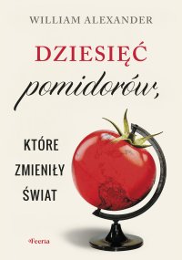 Dziesięć pomidorów, które zmieniły świat - William Alexander - ebook