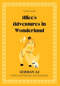 Alice’s Adventures in Wonderland. German A2. With dictionary and exercises. - Lewis Caroll - ebook