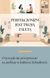 Perfekcjonizm jest twoja zaletą - Olga Bator - ebook