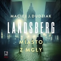 Landsberg. Miasto z mgły - Maciej Dudziak - audiobook