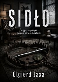 Sidło - Najgorsze pułapki zostawia się w cudzej głowie - Olgierd Jaxa - ebook