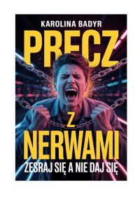 Precz z nerwami - Karolina Badyr - ebook