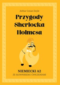 Przygody Sherlocka Holmesa. Niemiecki A2. Ze słowniczkiem i ćwiczeniami. - Arthur Conan Doyle - ebook
