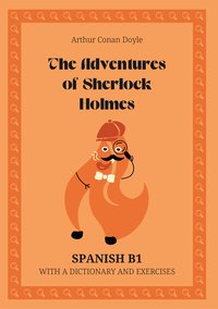 The Adventures of Sherlock Holmes. Spanish B1. With dictionary and exercises. - Arthur Conan Doyle - ebook