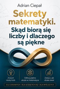 „Sekrety matematyki. Skąd biorą się liczby i dlaczego są piękne” - Adrian Ciepał - ebook