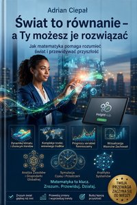 „Świat to równanie – a Ty możesz je rozwiązać” - Adrian Ciepał - ebook