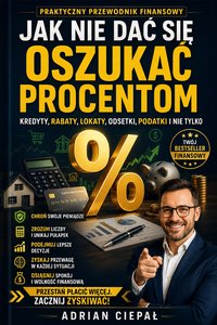 Jak nie dać się oszukać procentom (kredyty, rabaty, lokaty, odsetki i nie tylko) - Adrian Ciepał - ebook